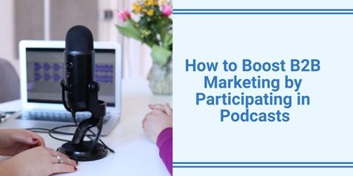 4 Steps to Boost B2B Marketing by Participating in Podcasts